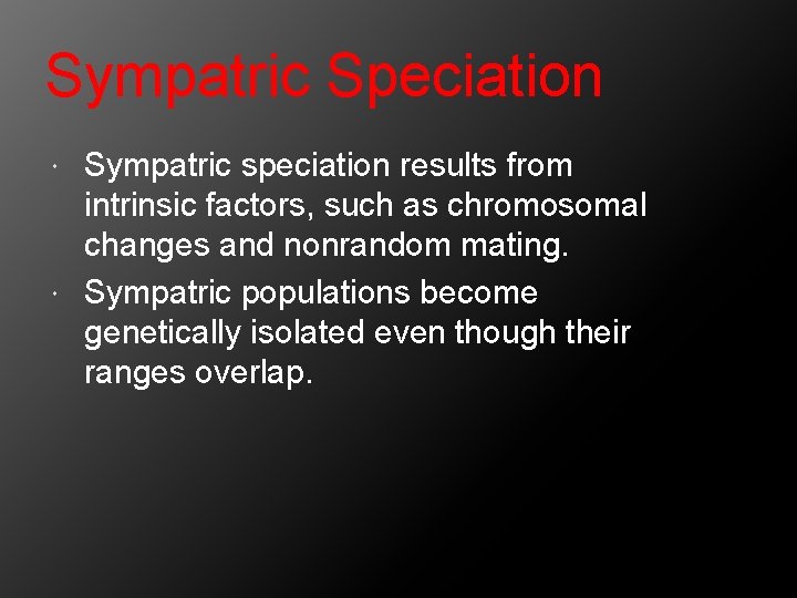 Sympatric Speciation Sympatric speciation results from intrinsic factors, such as chromosomal changes and nonrandom