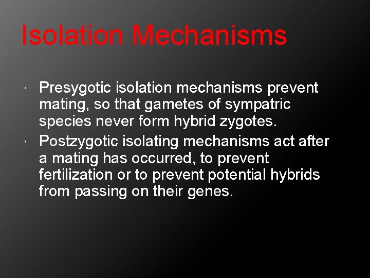 Isolation Mechanisms Presygotic isolation mechanisms prevent mating, so that gametes of sympatric species never