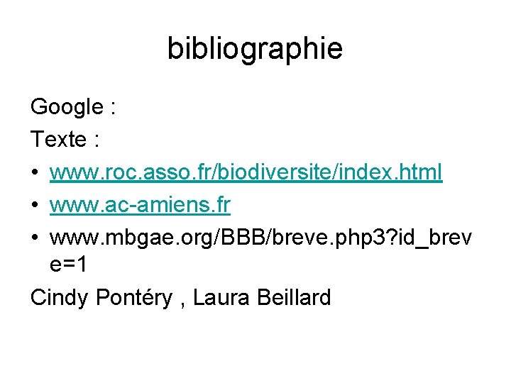 bibliographie Google : Texte : • www. roc. asso. fr/biodiversite/index. html • www. ac-amiens.