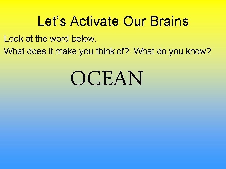 Let’s Activate Our Brains Look at the word below. What does it make you