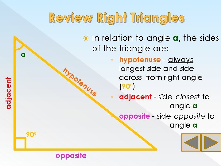 Review Right Triangles a hy adjacent po te nu 90⁰ opposite In relation to