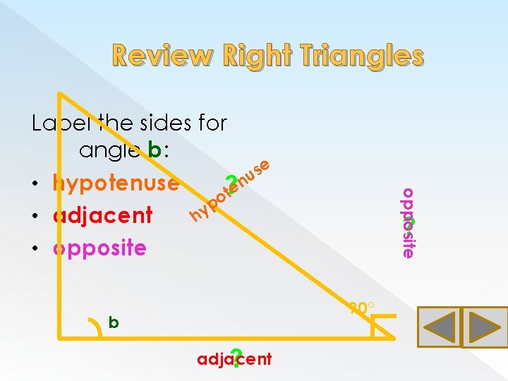 Review Right Triangles opposite Label the sides for angle b: e s u n