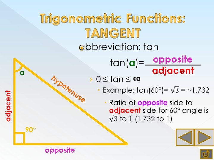 Trigonometric Functions: TANGENT a ∞ hy adjacent po te nu se 90° opposite adjacent