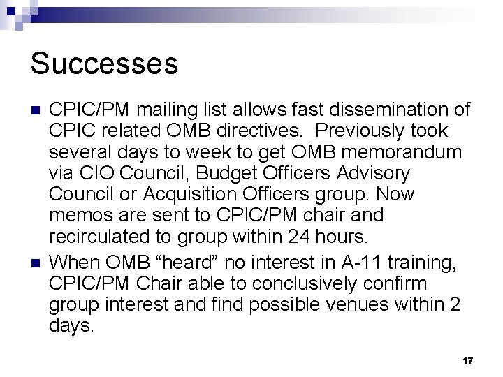 Successes n n CPIC/PM mailing list allows fast dissemination of CPIC related OMB directives.