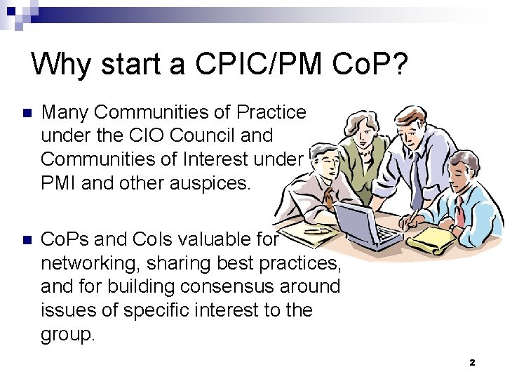 Why start a CPIC/PM Co. P? n Many Communities of Practice under the CIO