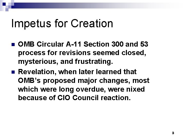 Impetus for Creation n n OMB Circular A-11 Section 300 and 53 process for