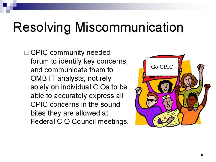 Resolving Miscommunication ¨ CPIC community needed forum to identify key concerns, and communicate them