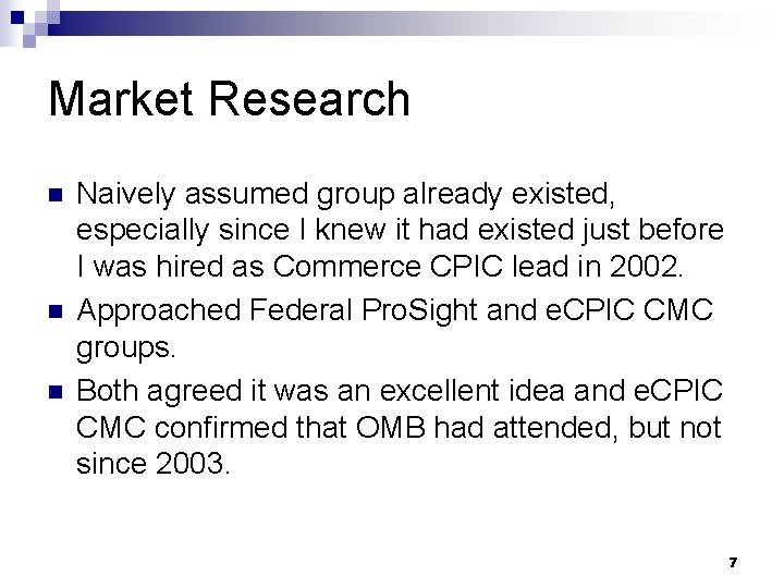 Market Research n n n Naively assumed group already existed, especially since I knew