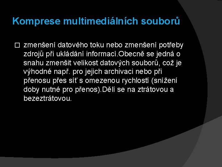 Komprese multimediálních souborů � zmenšení datového toku nebo zmenšení potřeby zdrojů při ukládání informací.