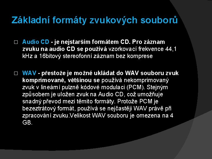 Základní formáty zvukových souborů � Audio CD - je nejstarším formátem CD. Pro záznam