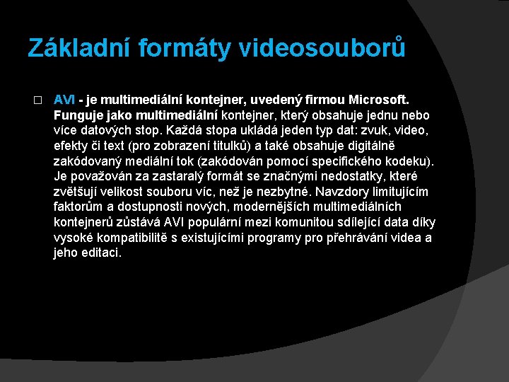 Základní formáty videosouborů � AVI - je multimediální kontejner, uvedený firmou Microsoft. Funguje jako