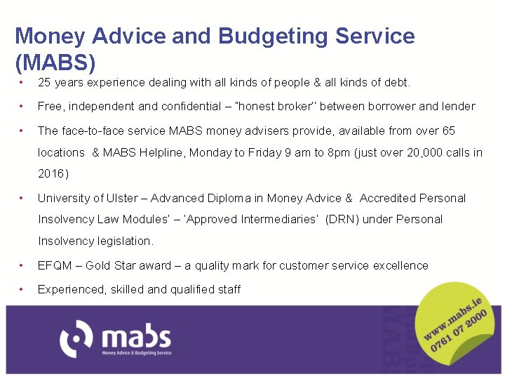 Money Advice and Budgeting Service (MABS) • 25 years experience dealing with all kinds