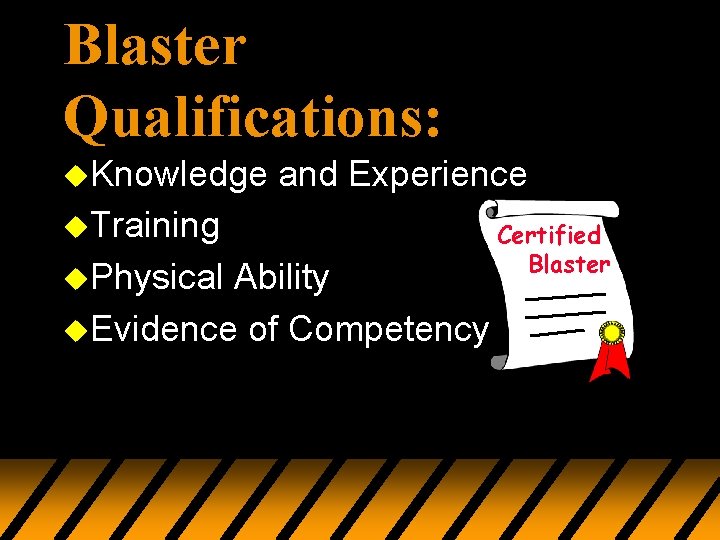 Blaster Qualifications: u. Knowledge and Experience u. Training u. Physical Ability u. Evidence of