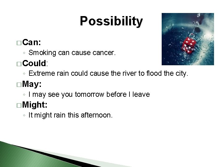 Possibility � Can: ◦ Smoking can cause cancer. � Could: ◦ Extreme rain could