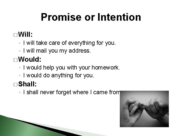 Promise or Intention � Will: ◦ I will take care of everything for you.