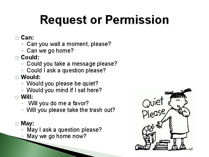 Request or Permission � � � Can: ◦ Can you wait a moment, please?