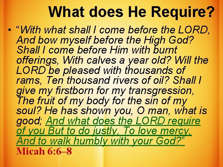 What does He Require? • “With what shall I come before the LORD, And