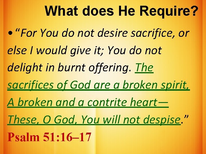 What does He Require? • “For You do not desire sacrifice, or else I