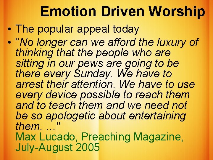 Emotion Driven Worship • The popular appeal today • "No longer can we afford