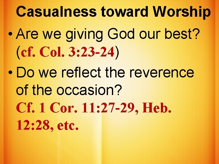 Casualness toward Worship • Are we giving God our best? (cf. Col. 3: 23