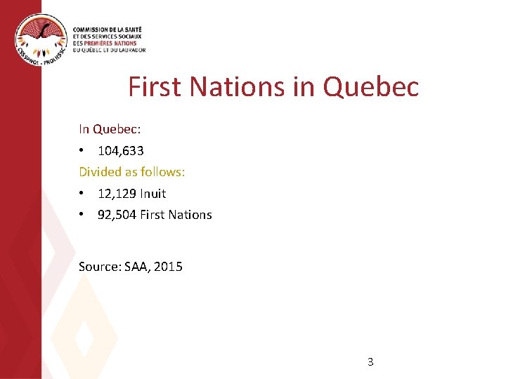 First Nations in Quebec In Quebec: • 104, 633 Divided as follows: • 12,