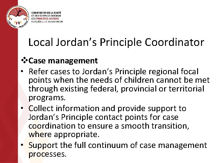 Local Jordan’s Principle Coordinator v. Case management • Refer cases to Jordan’s Principle regional