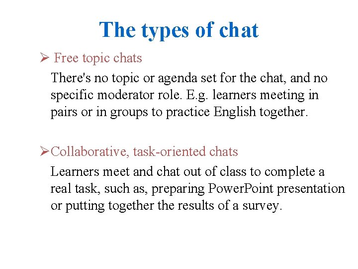 The types of chat Ø Free topic chats There's no topic or agenda set
