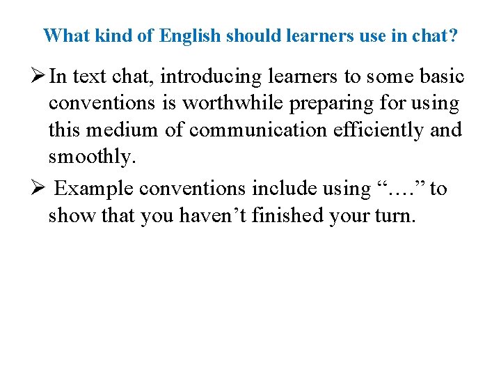 What kind of English should learners use in chat? Ø In text chat, introducing
