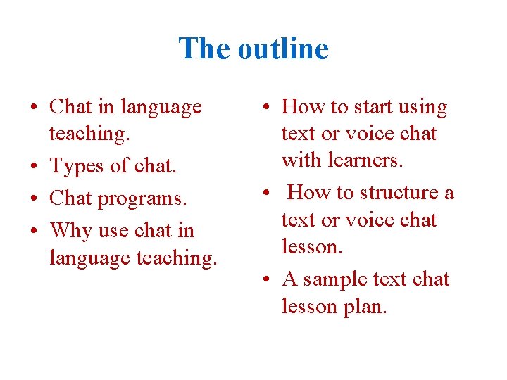 The outline • Chat in language teaching. • Types of chat. • Chat programs.