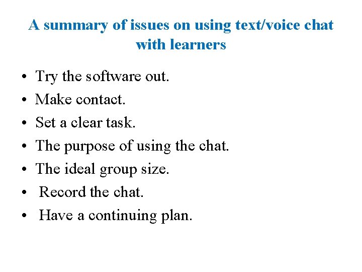 A summary of issues on using text/voice chat with learners • • Try the