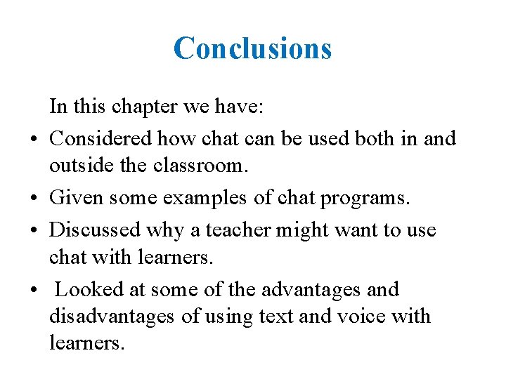 Conclusions • • In this chapter we have: Considered how chat can be used