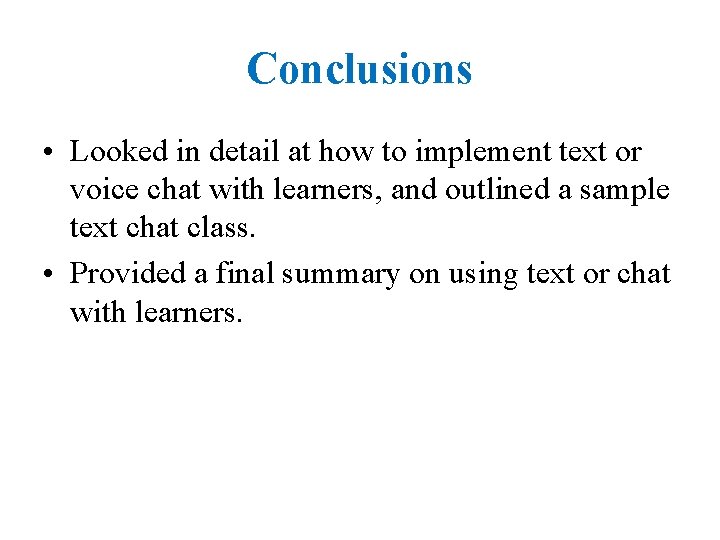 Conclusions • Looked in detail at how to implement text or voice chat with
