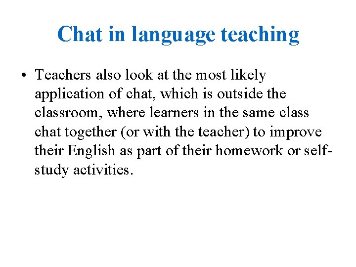 Chat in language teaching • Teachers also look at the most likely application of