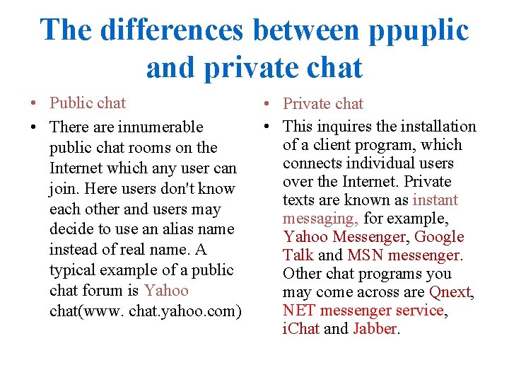 The differences between ppuplic and private chat • Public chat • There are innumerable
