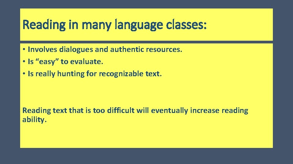 Reading in many language classes: • Involves dialogues and authentic resources. • Is “easy”