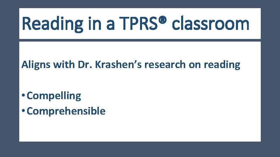 Reading in a TPRS® classroom Aligns with Dr. Krashen’s research on reading • Compelling