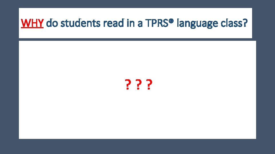 WHY do students read in a TPRS® language class? ? ? ? 