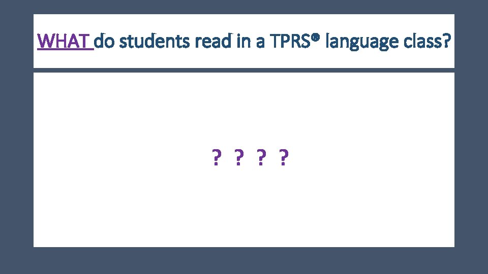 WHAT do students read in a TPRS® language class? ? ? 