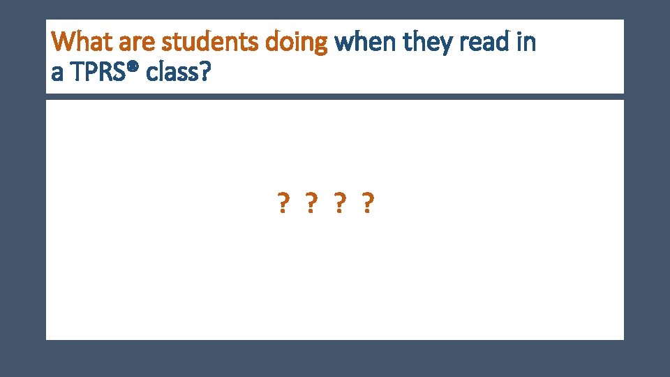 What are students doing when they read in a TPRS® class? ? ? 