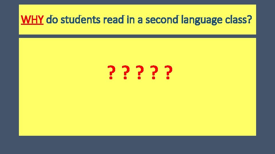 WHY do students read in a second language class? ? ? ? 