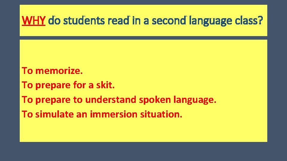 WHY do students read in a second language class? To memorize. To prepare for