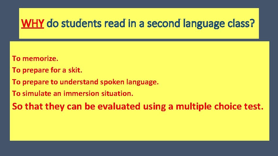WHY do students read in a second language class? To memorize. To prepare for