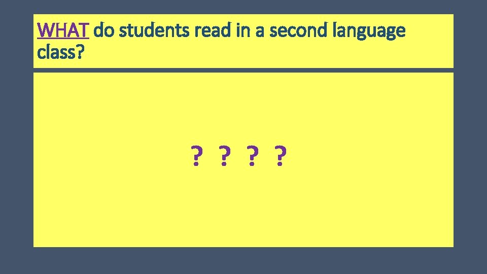 WHAT do students read in a second language class? ? ? 
