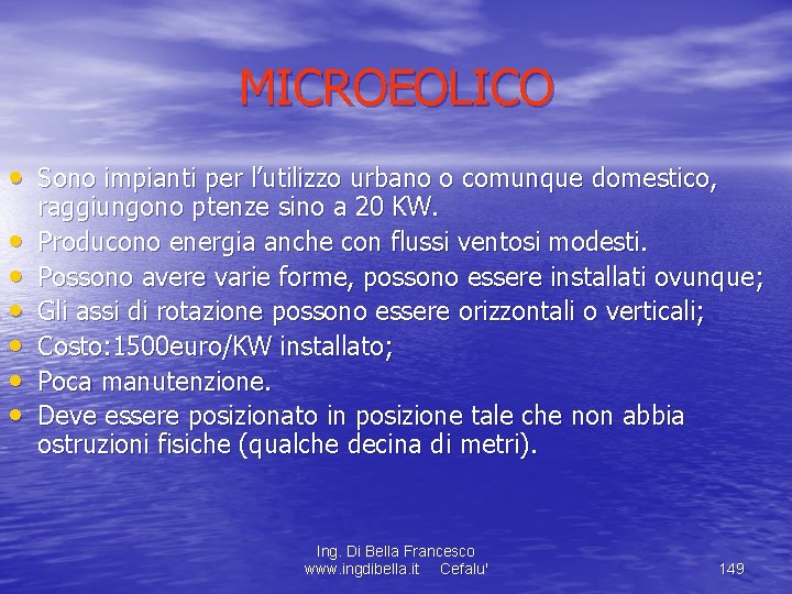 MICROEOLICO • Sono impianti per l’utilizzo urbano o comunque domestico, • • • raggiungono