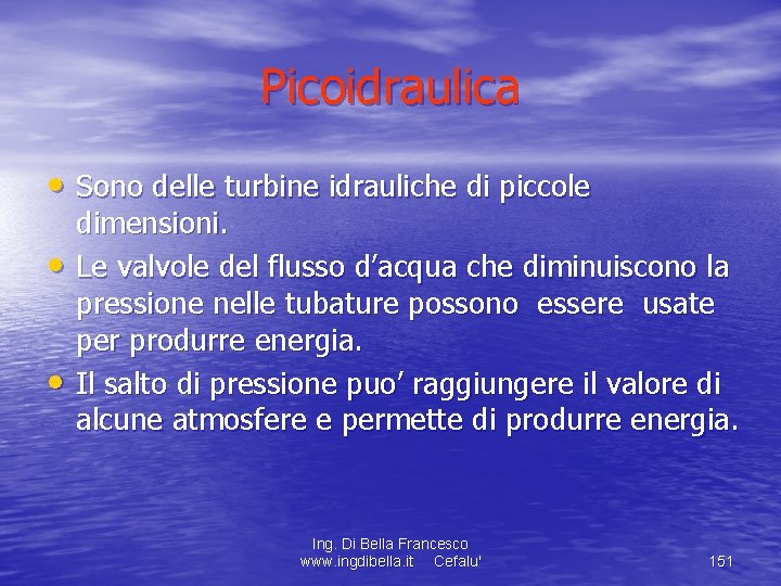 Picoidraulica • Sono delle turbine idrauliche di piccole • • dimensioni. Le valvole del