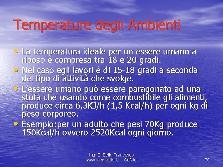 Temperature degli Ambienti • La temperatura ideale per un essere umano a • •
