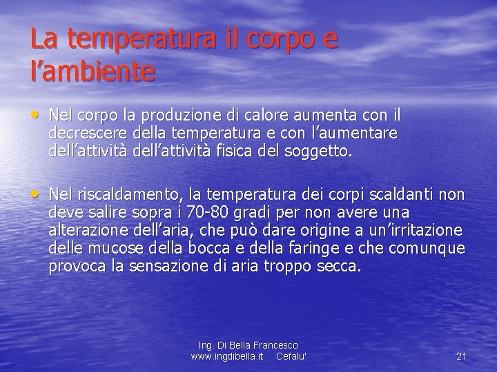 La temperatura il corpo e l’ambiente • Nel corpo la produzione di calore aumenta