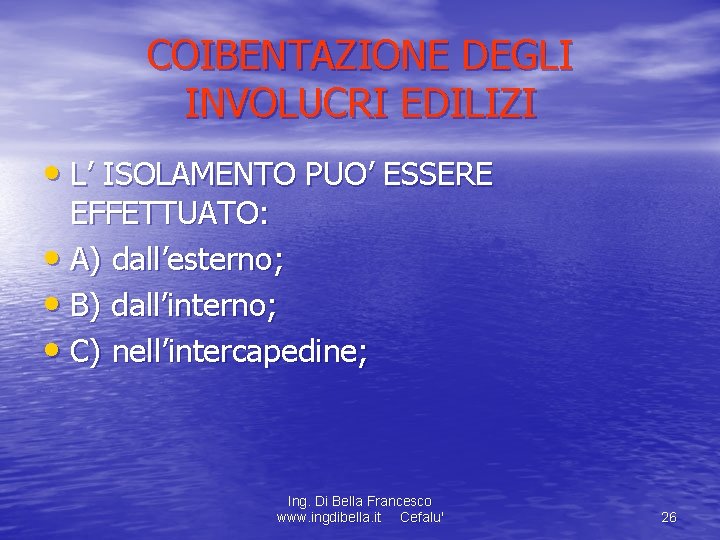 COIBENTAZIONE DEGLI INVOLUCRI EDILIZI • L’ ISOLAMENTO PUO’ ESSERE EFFETTUATO: • A) dall’esterno; •