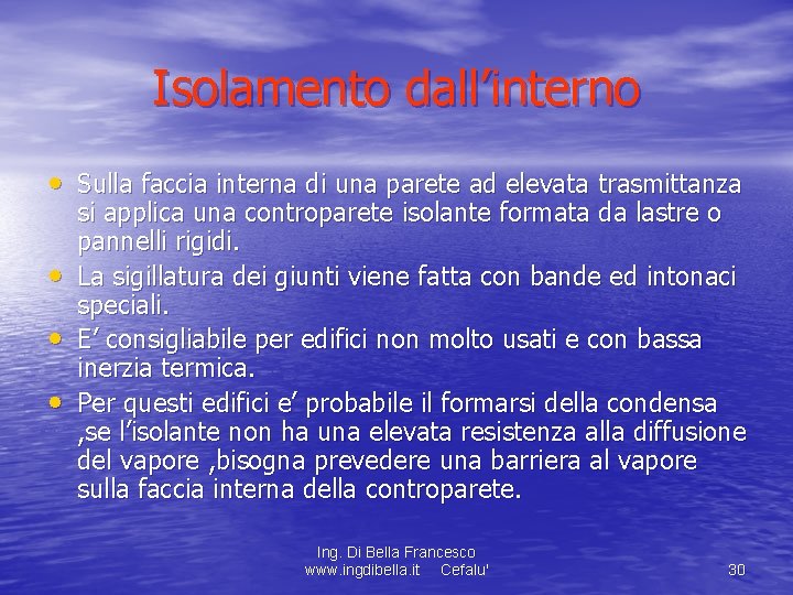 Isolamento dall’interno • Sulla faccia interna di una parete ad elevata trasmittanza • •