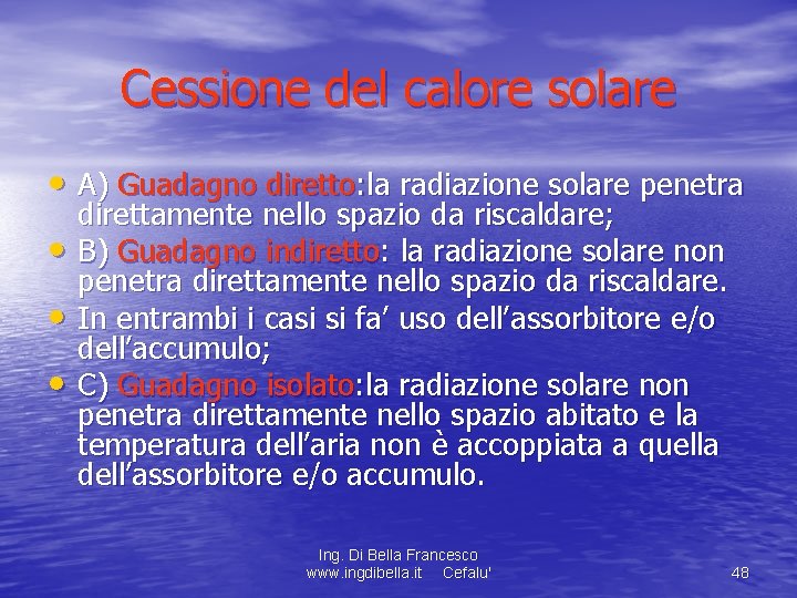 Cessione del calore solare • A) Guadagno diretto: la radiazione solare penetra • •